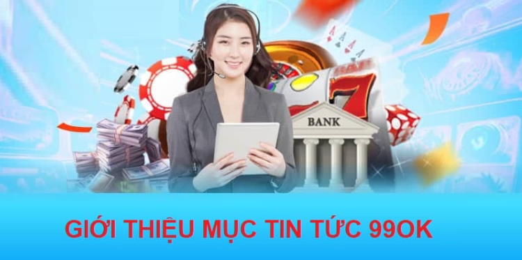 Mục tin tức của nhà cái 99ok được đông đảo thành viên ủng hộ Mục tin tức của nhà cái 99ok được đông đảo thành viên ủng hộ